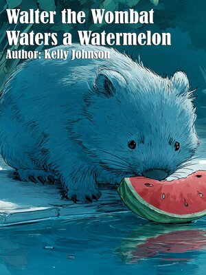 cover image of Walter the Wombat Waters a Watermelon